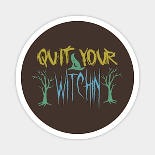 Halloween 10 - Quit your witchin' Magnet